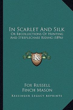 portada in scarlet and silk: or recollections of hunting and steeplechase riding (1896) (en Inglés)