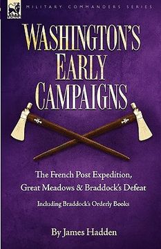 portada washington's early campaigns: the french post expedition, great meadows and braddock's defeat-including braddock's orderly books