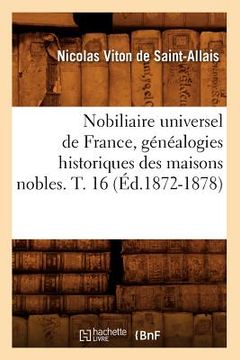portada Nobiliaire Universel de France, Généalogies Historiques Des Maisons Nobles. T. 16 (Éd.1872-1878) (in French)