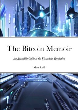portada The Bitcoin Memoir: An Accessible Guide to the Blockchain Revolution (en Inglés)