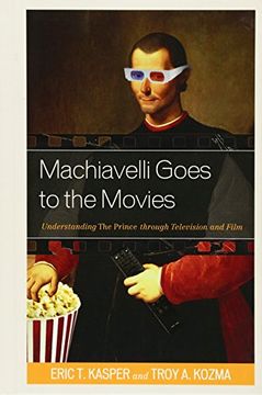 portada Machiavelli Goes to the Movies: Understanding the Prince Through Television and Film 