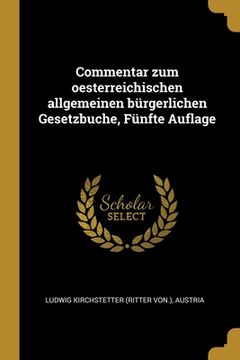 portada Commentar zum oesterreichischen allgemeinen bürgerlichen Gesetzbuche, Fünfte Auflage (en Alemán)