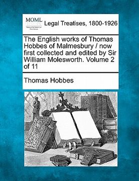 portada the english works of thomas hobbes of malmesbury / now first collected and edited by sir william molesworth. volume 2 of 11
