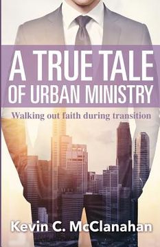 portada A True Tale of Urban Ministry: Walking Out Faith During Transition (en Inglés)