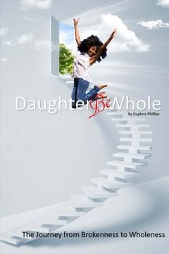 portada Daughter, Be Whole: The Process of Becoming Whole, From Brokeness to Wholeness