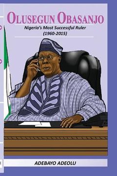 portada Olusegun Obasanjo: Nigeria's Most successful ruler (en Inglés)
