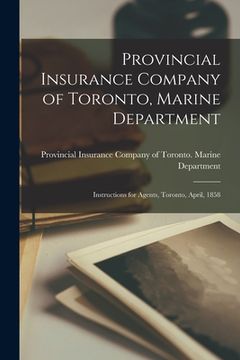 portada Provincial Insurance Company of Toronto, Marine Department [microform]: Instructions for Agents, Toronto, April, 1858 (en Inglés)