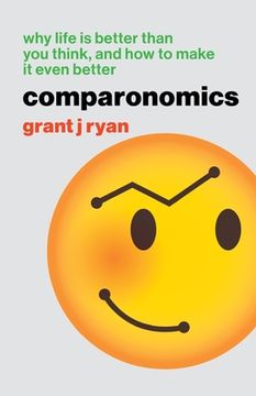 portada Comparonomics: Why Life is Better Than you Think and how to Make it Even Better (en Inglés)