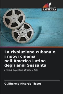 portada La rivoluzione cubana e i nuovi cinema nell'America Latina degli anni Sessanta (in Italian)