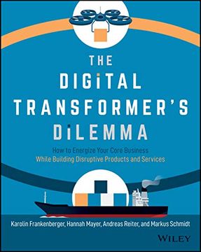 portada The Digital Transformer's Dilemma: How to Energize Your Core Business While Building Disruptive Products and Services (in English)