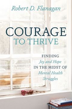 portada Courage to Thrive: Finding Joy and Hope in the Midst of Mental Health Struggles (in English)