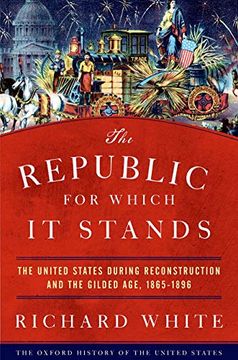 portada The Republic for Which it Stands: The United States During Reconstruction and the Gilded Age, 1865-1896 (Oxford History of the United States) (en Inglés)
