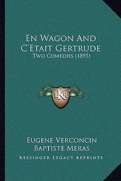 portada En Wagon And C'Etait Gertrude: Two Comedies (1895) (en Francés)
