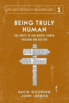 portada Being Truly Human: The Limits of our Worth, Power, Freedom and Destiny: Volume 1 (The Quest for Reality and Significance) (in English)