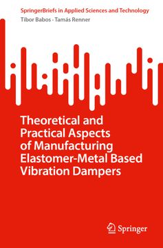 portada Theoretical and Practical Aspects of Manufacturing Elastomer-Metal Based Vibration Dampers (en Inglés)