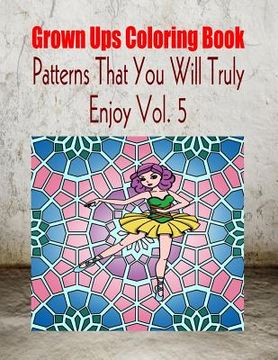 portada Grown Ups Coloring Book Patterns That You Will Truly Enjoy Vol. 5 Mandalas (en Inglés)