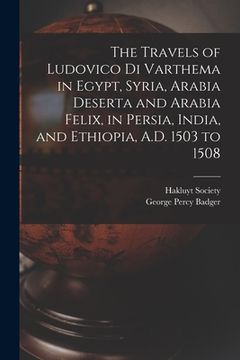portada The Travels of Ludovico Di Varthema in Egypt, Syria, Arabia Deserta and Arabia Felix, in Persia, India, and Ethiopia, A.D. 1503 to 1508
