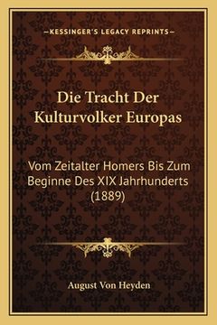 portada Die Tracht Der Kulturvolker Europas: Vom Zeitalter Homers Bis Zum Beginne Des XIX Jahrhunderts (1889) (en Alemán)