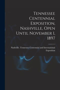 portada Tennessee Centennial Exposition, Nashville, Open Until November 1, 1897 (en Inglés)