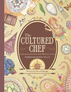portada The Cultured Chef: An International Guide for Kids Who Love to Cook - Workbook Edition (in English)