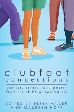 portada Clubfoot Connections: Stories, Essays, and Poetry from the Clubfoot Community (en Inglés)