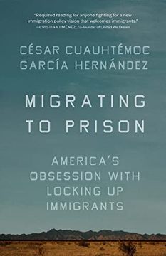 portada Migrating to Prison: America’S Obsession With Locking up Immigrants (en Inglés)