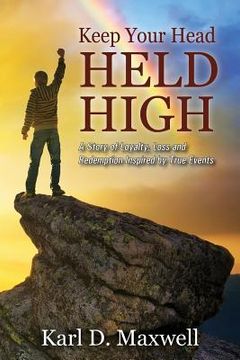 portada Keep Your Head Held High: A Story of Loyalty, Loss and Redemption Inspired by True Events (in English)