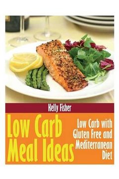 portada Low Carb Meal Ideas: Low Carb with Gluten Free and Mediterranean Diet (en Inglés)
