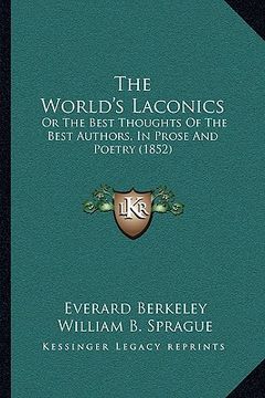 portada the world's laconics: or the best thoughts of the best authors, in prose and poetry (1852) (en Inglés)