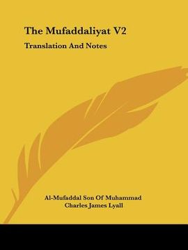 portada the mufaddaliyat v2: translation and notes: an anthology of ancient arabian odes (1918) (en Inglés)