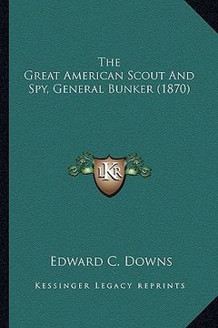 portada the great american scout and spy, general bunker (1870) the great american scout and spy, general bunker (1870) (en Inglés)