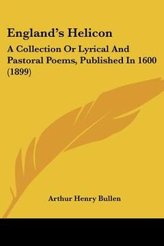 portada england's helicon: a collection or lyrical and pastoral poems, published in 1600 (1899) (en Inglés)