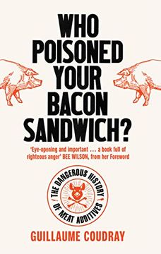 portada Who Poisoned Your Bacon Sandwich? The Dangerous History of Meat Additives (en Inglés)