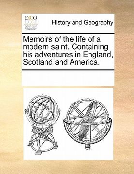 portada memoirs of the life of a modern saint. containing his adventures in england, scotland and america. (en Inglés)