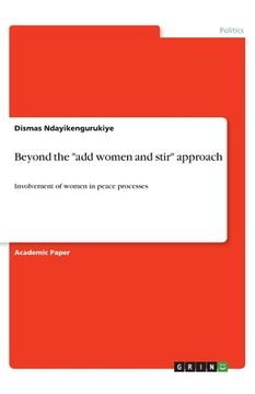 portada Beyond the add women and stir approach: Involvement of women in peace processes (en Inglés)