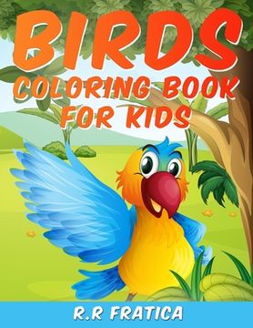 portada Birds coloring book for kids: A Unique Collection Of Coloring Pages, A Birds Coloring Book Kids Will Enjoy (en Inglés)