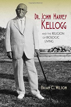 portada Dr. John Harvey Kellogg and the Religion of Biologic Living