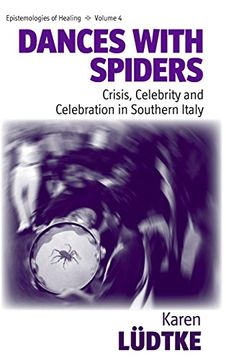 portada Dances With Spiders: Crisis, Celebrity and Celebration in Southern Italy: Crisis and Celebrity in a South Italian Healing Cult (Epistemologies of Healing) (in English)