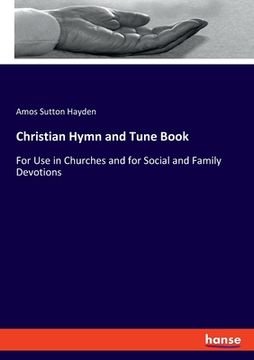 portada Christian Hymn and Tune Book: For Use in Churches and for Social and Family Devotions (en Inglés)