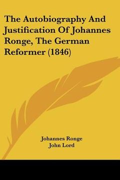 portada the autobiography and justification of johannes ronge, the german reformer (1846)