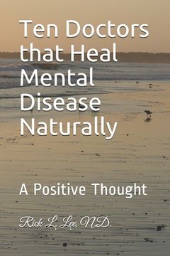 portada Ten Doctors that Heal Mental Disease Naturally: A Positive Thought (en Inglés)