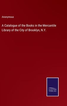 portada A Catalogue of the Books in the Mercantile Library of the City of Brooklyn, N.Y. (in English)