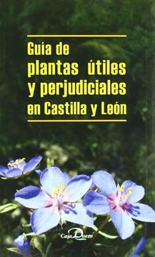 guía de plantas útiles y perjudiciales en castilla y león
