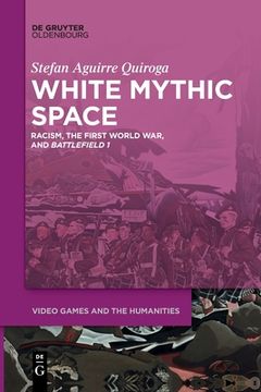 portada White Mythic Space: Racism, the First World War, and â ºBattlefield 1â ¹ (Issn, 2) [Soft Cover ] (en Inglés)
