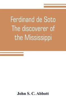 portada Ferdinand de Soto. The discoverer of the Mississippi (en Inglés)
