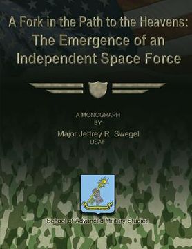 portada A Fork in the Path to the Heavens: The Emergence of an Independent Space Force