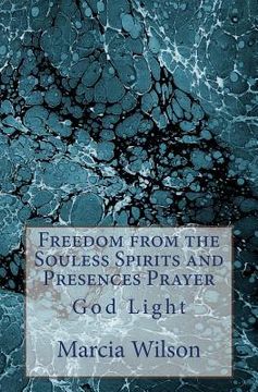 portada Freedom from the Souless Spirits and Presences Prayer: God Light (in English)