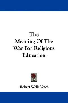 portada the meaning of the war for religious education