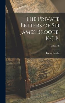portada The Private Letters of Sir James Brooke, K.C.B.; Volume II (en Inglés)