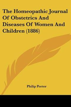 portada the homeopathic journal of obstetrics and diseases of women and children (1886) (en Inglés)